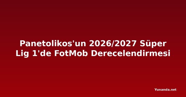 Panetolikos'un 2026/2027 Süper Lig 1'de FotMob Derecelendirmesi