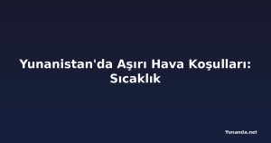 Yunanistan'da Aşırı Hava Koşulları: Sıcaklık