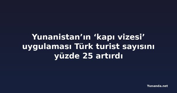 Yunanistan’ın ‘kapı vizesi’ uygulaması Türk turist sayısını yüzde 25 artırdı