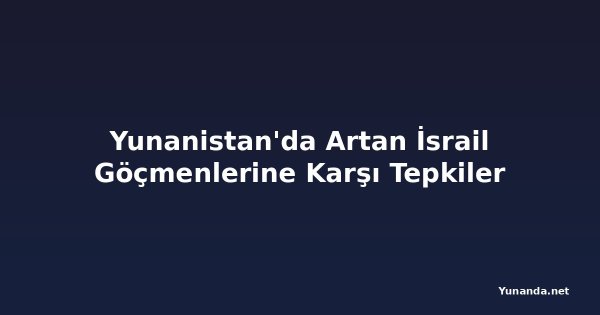 Yunanistan'da Artan İsrail Göçmenlerine Karşı Tepkiler
