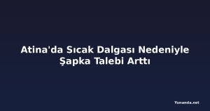 Atina'da Sıcak Dalgası Nedeniyle Şapka Talebi Arttı