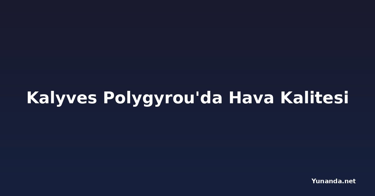 Kalyves Polygyrou'da Hava Kalitesi