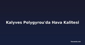 Kalyves Polygyrou'da Hava Kalitesi