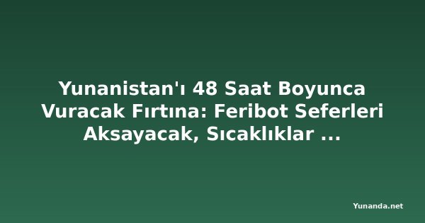 Yunanistan'ı 48 Saat Boyunca Vuracak Fırtına: Feribot Seferleri Aksayacak, Sıcaklıklar 7 Derece Düşüyor