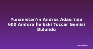 Yunanistan'ın Andros Adası'nda 600 Amfora İle Eski Tüccar Gemisi Bulundu