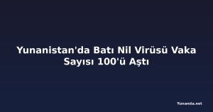 Yunanistan'da Batı Nil Virüsü Vaka Sayısı 100'ü Aştı