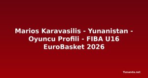 Marios Karavasilis - Yunanistan - Oyuncu Profili - FIBA U16 EuroBasket 2026