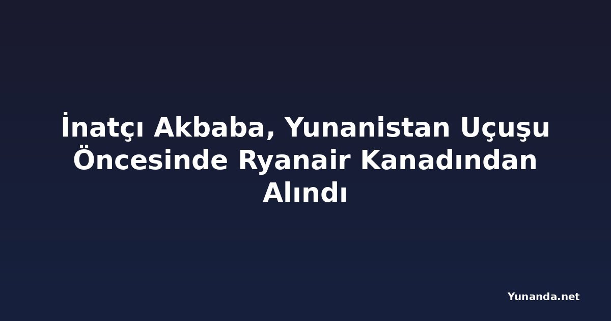 İnatçı Akbaba, Yunanistan Uçuşu Öncesinde Ryanair Kanadından Alındı