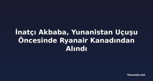 İnatçı Akbaba, Yunanistan Uçuşu Öncesinde Ryanair Kanadından Alındı