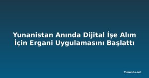 Yunanistan Anında Dijital İşe Alım İçin Ergani Uygulamasını Başlattı