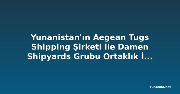 Yunanistan'ın Aegean Tugs Shipping Şirketi ile Damen Shipyards Grubu Ortaklık İçin Anlaşma İmzaladı