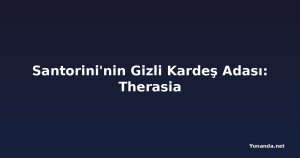 Santorini'nin Gizli Kardeş Adası: Therasia