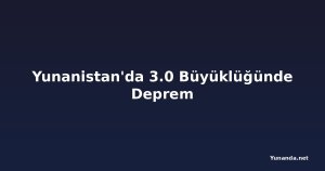 Yunanistan'da 3.0 Büyüklüğünde Deprem