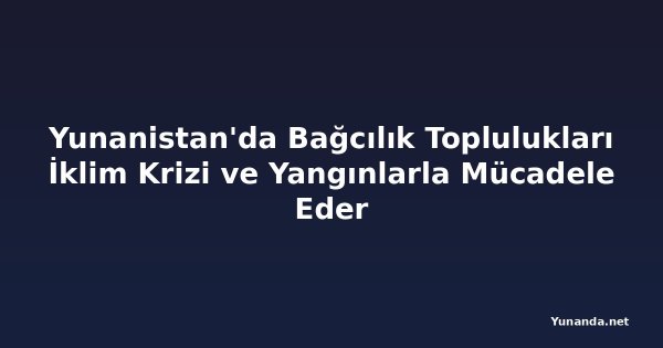 Yunanistan'da Bağcılık Toplulukları İklim Krizi ve Yangınlarla Mücadele Eder