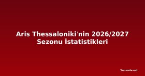 Aris Thessaloniki'nin 2026/2027 Sezonu İstatistikleri