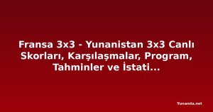 Fransa 3x3 - Yunanistan 3x3 Canlı Skorları, Karşılaşmalar, Program, Tahminler ve İstatistikler
