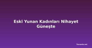 Eski Yunan Kadınları Nihayet Güneşte