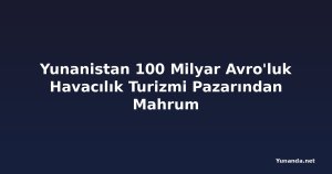 Yunanistan 100 Milyar Avro'luk Havacılık Turizmi Pazarından Mahrum