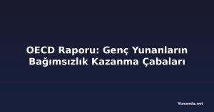 OECD Raporu: Genç Yunanların Bağımsızlık Kazanma Çabaları