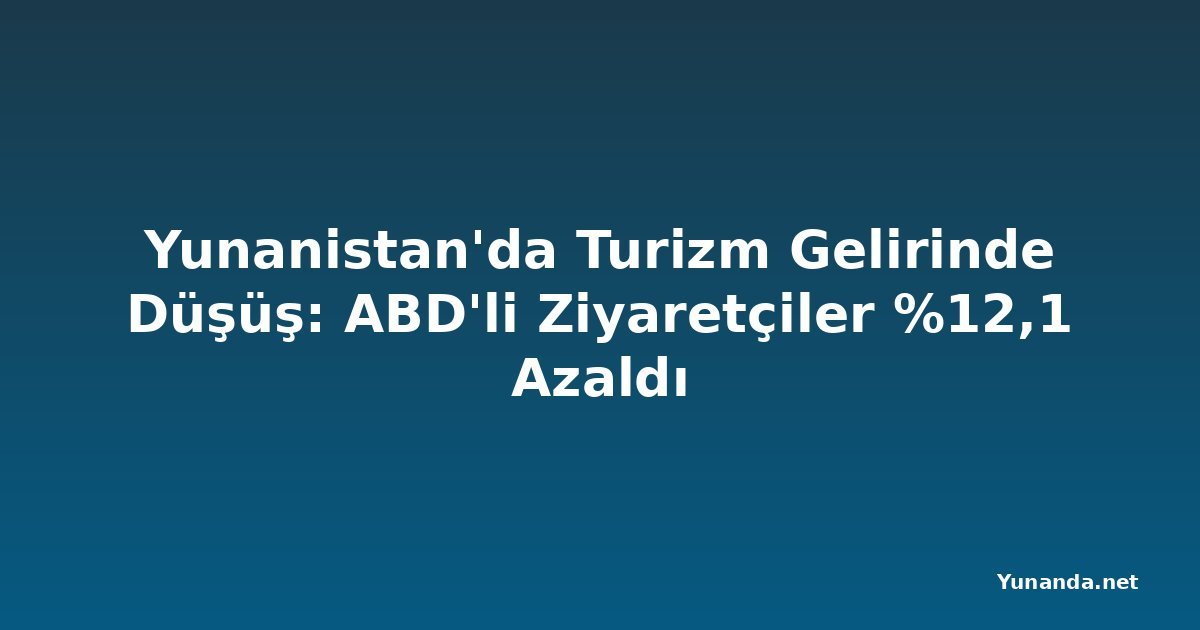 Yunanistan'da Turizm Gelirinde Düşüş: ABD'li Ziyaretçiler %12,1 Azaldı