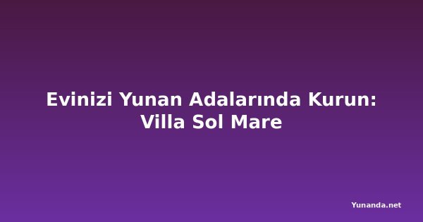 Evinizi Yunan Adalarında Kurun: Villa Sol Mare