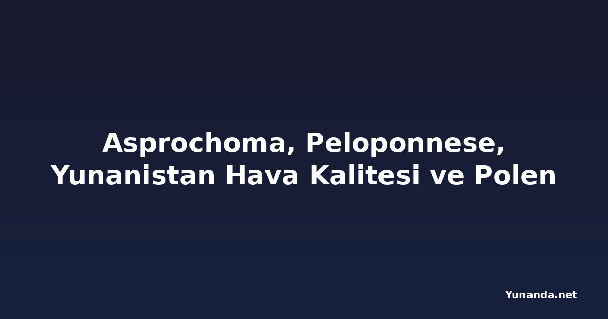 Asprochoma, Peloponnese, Yunanistan Hava Kalitesi ve Polen