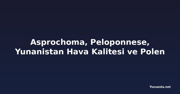 Asprochoma, Peloponnese, Yunanistan Hava Kalitesi ve Polen