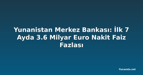 Yunanistan Merkez Bankası: İlk 7 Ayda 3.6 Milyar Euro Nakit Faiz Fazlası
