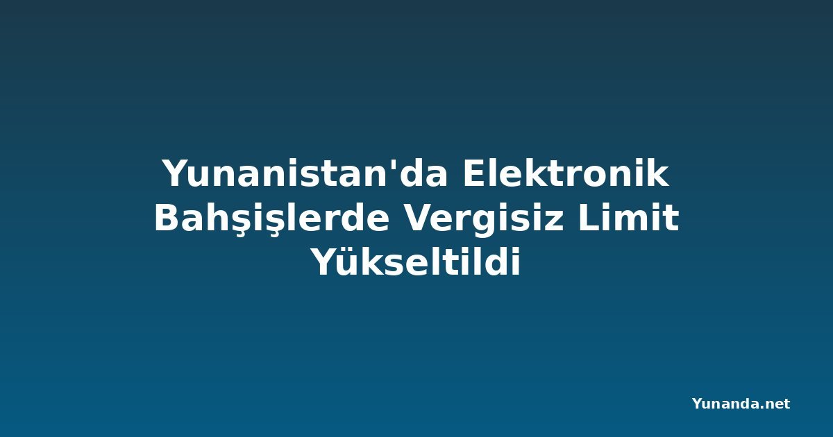 Yunanistan'da Elektronik Bahşişlerde Vergisiz Limit Yükseltildi