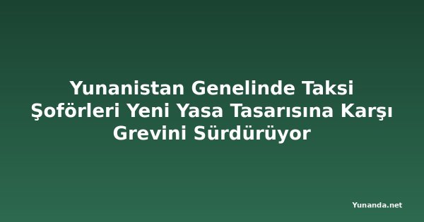 Yunanistan Genelinde Taksi Şoförleri Yeni Yasa Tasarısına Karşı Grevini Sürdürüyor