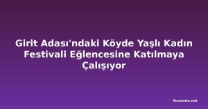 Girit Adası'ndaki Köyde Yaşlı Kadın Festivali Eğlencesine Katılmaya Çalışıyor