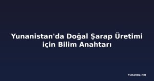 Yunanistan'da Doğal Şarap Üretimi için Bilim Anahtarı