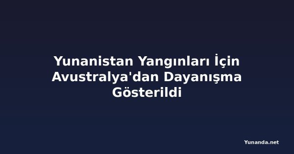 Yunanistan Yangınları İçin Avustralya'dan Dayanışma Gösterildi