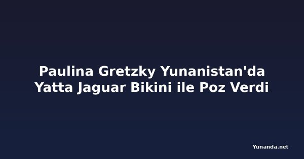 Paulina Gretzky Yunanistan'da Yatta Jaguar Bikini ile Poz Verdi