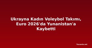 Ukrayna Kadın Voleybol Takımı, Euro 2026'da Yunanistan'a Kaybetti