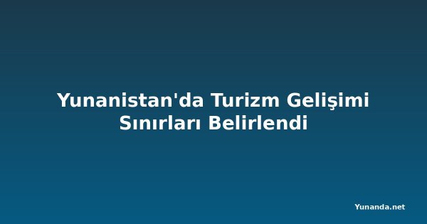 Yunanistan'da Turizm Gelişimi Sınırları Belirlendi