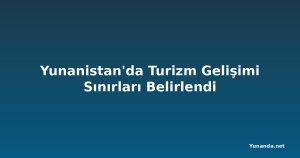 Yunanistan'da Turizm Gelişimi Sınırları Belirlendi