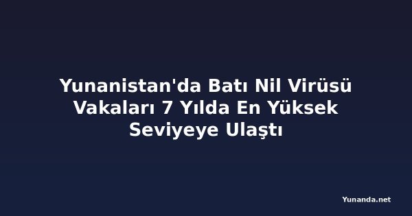 Yunanistan'da Batı Nil Virüsü Vakaları 7 Yılda En Yüksek Seviyeye Ulaştı