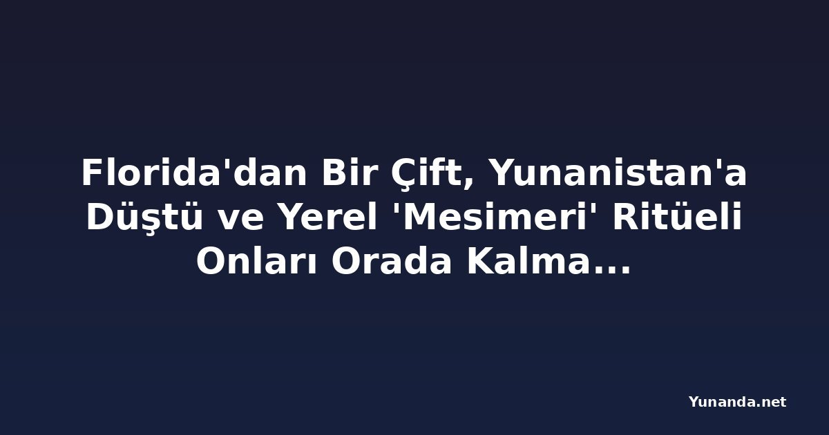 Florida'dan Bir Çift, Yunanistan'a Düştü ve Yerel 'Mesimeri' Ritüeli Onları Orada Kalma Kararına Getirdi