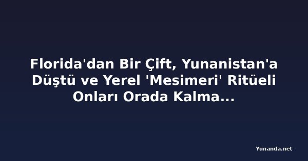 Florida'dan Bir Çift, Yunanistan'a Düştü ve Yerel 'Mesimeri' Ritüeli Onları Orada Kalma Kararına Getirdi