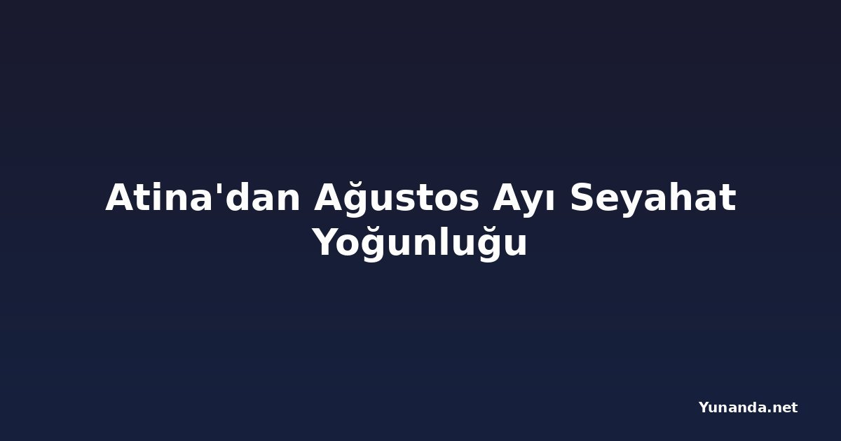 Atina'dan Ağustos Ayı Seyahat Yoğunluğu