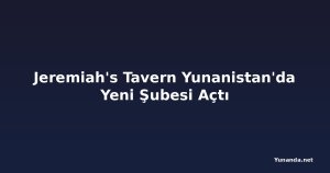 Jeremiah's Tavern Yunanistan'da Yeni Şubesi Açtı