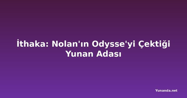 İthaka: Nolan'ın Odysse'yi Çektiği Yunan Adası