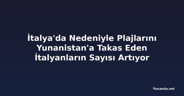 İtalya'da Nedeniyle Plajlarını Yunanistan'a Takas Eden İtalyanların Sayısı Artıyor