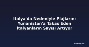 İtalya'da Nedeniyle Plajlarını Yunanistan'a Takas Eden İtalyanların Sayısı Artıyor
