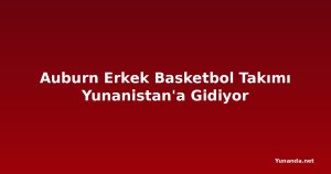 Auburn Erkek Basketbol Takımı Yunanistan'a Gidiyor