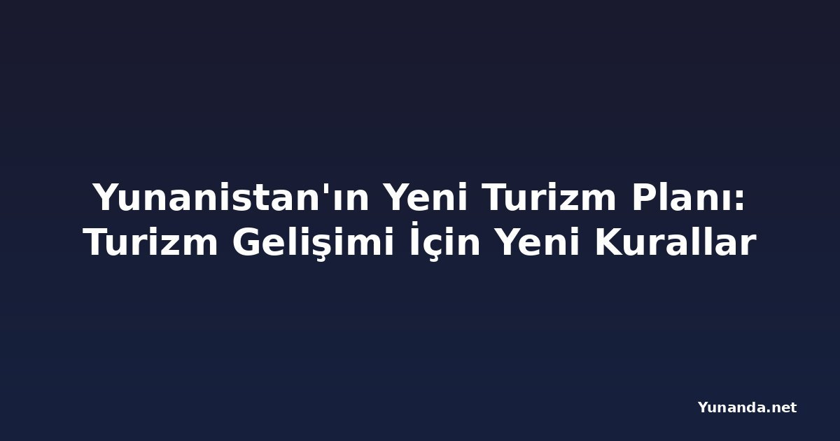 Yunanistan'ın Yeni Turizm Planı: Turizm Gelişimi İçin Yeni Kurallar