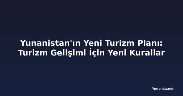 Yunanistan'ın Yeni Turizm Planı: Turizm Gelişimi İçin Yeni Kurallar