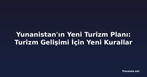 Yunanistan'ın Yeni Turizm Planı: Turizm Gelişimi İçin Yeni Kurallar