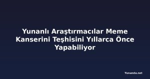Yunanlı Araştırmacılar Meme Kanserini Teşhisini Yıllarca Önce Yapabiliyor